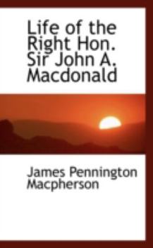 Paperback Life of the Right Hon. Sir John A. MacDonald Book