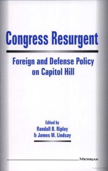 Congress Resurgent: Foreign and Defense Policy on Capitol Hill (Mershon Center Series on International Security and Foreign Policy)