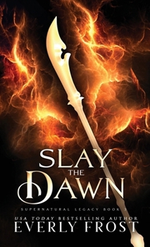 Slay the Dawn - Book #3 of the Supernatural Legacy