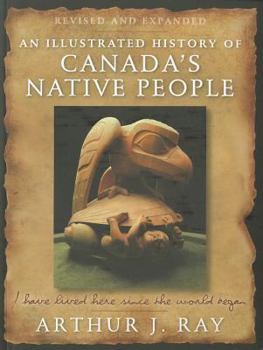 Paperback An Illustrated History of Canada's Native People: I Have Lived Here Since the World Began Book