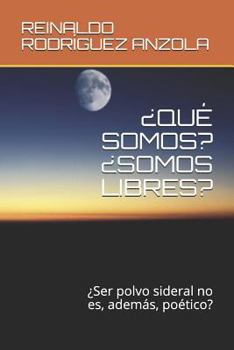 Paperback ¿Qué Somos? ¿Somos Libres?: ¿Ser polvo sideral no es, además, poético? [Spanish] Book