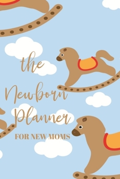 The Newborn Planner For New Moms: Newborn Baby Boy Log Book - Daily Childcare Journal - Health Record Notebook - Record Sleep Schedule, Meals