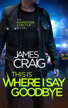 This is Where I Say Goodbye - Book #12 of the Inspector Carlyle