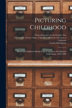 Paperback Picturing Childhood: Illustrated Children's Books From University of California Collections, 1550-1990 Book