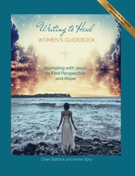 Writing to Heal Women's Guidebook: Journaling with Jesus to Find Perspective and Hope