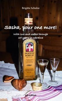 Paperback Sasha, pour one more!: With love and vodka through 25 years in Ukraine Book