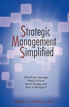 Paperback Strategic Management Simplified: What Every Manager Needs to Know about Strategy and How to Manage It Book