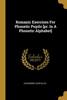 Paperback Romanic Exercises For Phonetic Pupils [pr. In A Phonetic Alphabet] Book