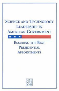 Science and Technology Leadership in American Government: Ensuring the Best Presidential Appointments