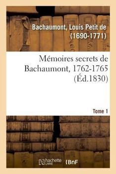 Paperback Mémoires Secrets, 1762-1787. Tome 1. 1762-1765 [French] Book