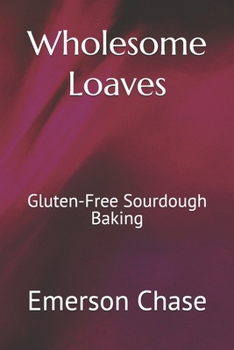 Wholesome Loaves: Gluten-Free Sourdough Baking