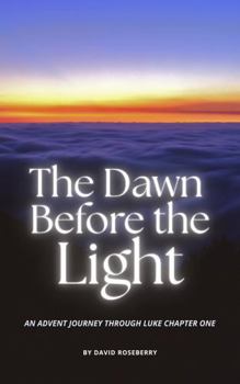 Paperback The Dawn Before the Light: An Advent Journey Through Luke Chapter One Book