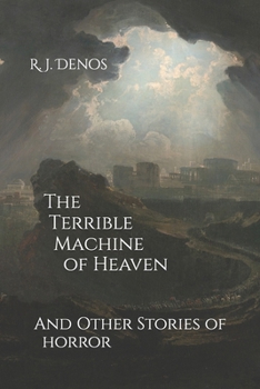 Paperback The Terrible Machine of Heaven: And Other Stories of Horror Book