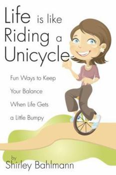 Paperback Life Is Like Riding a Unicycle: Fun Ways to Keep Your Balance When Life Gets a Little Bumpy Book