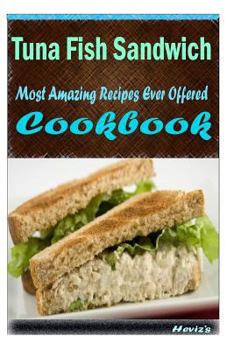Paperback Tuna Fish Sandwich: Most Amazing Recipes Ever Offered Book