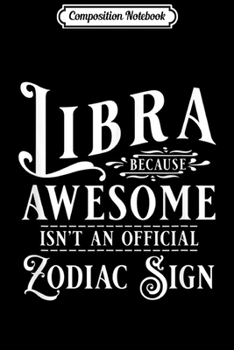 Composition Notebook: Funny Libra Awesome Zodiac Sun Sign Astrology Horoscope  Journal/Notebook Blank Lined Ruled 6x9 100 Pages