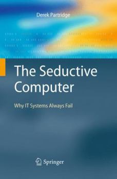 Paperback The Seductive Computer: Why IT Systems Always Fail Book