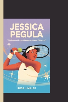 JESSICA PEGULA: “The Power of Focus, Kindness, and Never Giving Up”