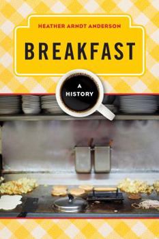 Breakfast: A History - Book  of the Meals Series