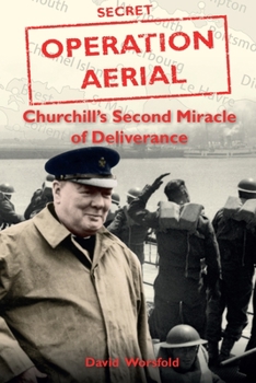 Operation Aerial: Churchill’s Second Miracle of Deliverance