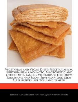 Vegetarian and Vegan Diets : Pescetarianism, Fruitarianism, Ovo-lacto, Macrobiotic and Other Diets, Famous Vegetarians like Drew Barrymore and Sarah Si