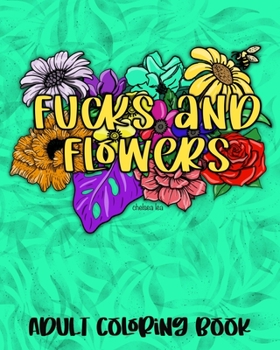 Paperback Fucks and Flowers: Adult Coloring Book