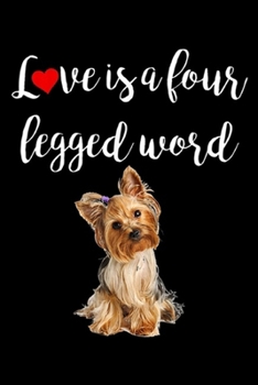 Lve Is A Four Legged Word: Love Is A Four Legged Word Yorkie Dog Gift  Journal/Notebook Blank Lined Ruled 6x9 100 Pages