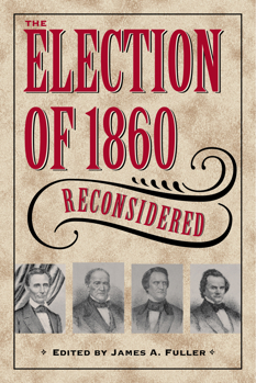 The Election of 1860 Reconsidered - Book  of the Civil War in the North