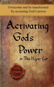 Paperback Activating God's Power in Tha Kyar Loe: Overcome and be transformed by accessing God's power. Book