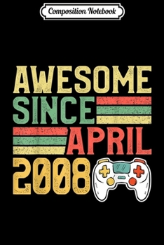 Composition Notebook: Awesome Since April 2008 Birthday Video Games Lover Journal/Notebook Blank Lined Ruled 6x9 100 Pages