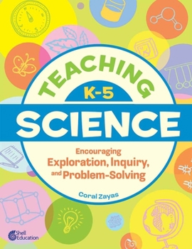 Paperback Teaching K-5 Science: Encouraging Exploration, Inquiry, and Problem-Solving Book