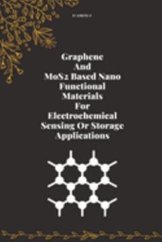 Paperback Graphene and MoS2 based Nano Functional Materials for Electrochemical Sensing or Storage Applications Book