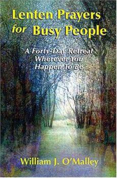 Paperback Lenten Prayers for Busy People: A Forty-Day Retreat Wherever You Happen to Be Book