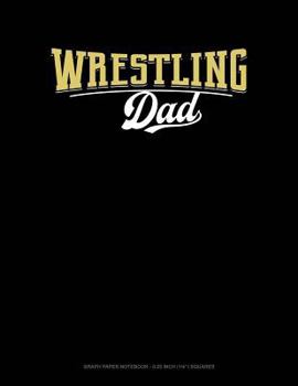 Paperback Wrestling Dad: Graph Paper Notebook - 0.25 Inch (1/4) Squares Book