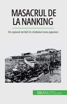 Paperback Masacrul de la Nanking: Un episod teribil în r&#259;zboiul sino-japonez [Romanian] Book