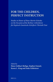 Hardcover For the Children, Perfect Instruction: Studies in Honor of Hans-Martin Schenke on the Occasion of the Berliner Arbeitskreis Für Koptisch-Gnostische Sc Book