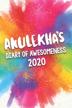 Anulekha's Diary of Awesomeness 2020: Unique Personalised Full Year Dated Diary Gift For A Girl Called Anulekha - 185 Pages - 2 Days Per Page - ... Journal For Home, School College Or Work.