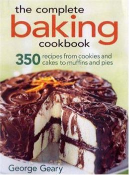 Paperback The Complete Baking Cookbook: 350 Recipes from Cookies and Cakes to Muffins and Pies Book