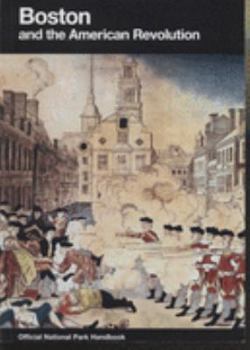 Hardcover Boston and the American Revolution: Boston National Historical Park, Massachusetts Book