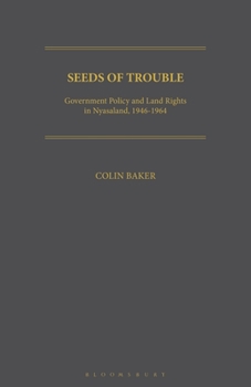 Paperback Seeds of Trouble: Government Policy and Land Rights in Nyasaland, 1946-1964 Book