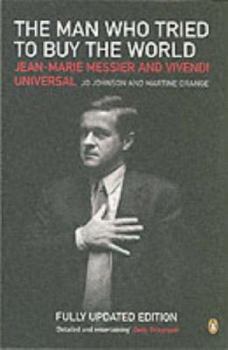 Paperback The Man Who Tried to Buy the World : Jean-Marie Messier and Vivendi Universal Book