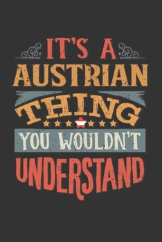 Paperback It's A Austrian Thing You Wouldn't Understand: Austria Notebook Journal 6x9 Personalized Gift For It's A Austrian Thing You Wouldn't Understand Lined Book