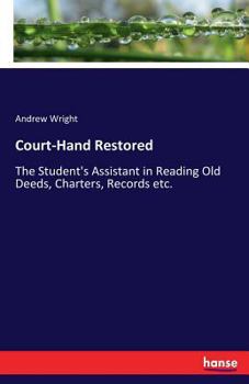 Paperback Court-Hand Restored: The Student's Assistant in Reading Old Deeds, Charters, Records etc. Book