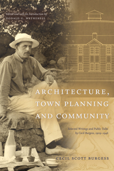 Paperback Architecture, Town Planning and Community: Selected Writings and Public Talks by Cecil Burgess, 1909-1946 Book
