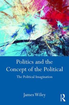 Paperback Politics and the Concept of the Political: The Political Imagination Book