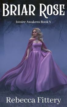 Briar Rose - Book #4 of the Istoire Awakens