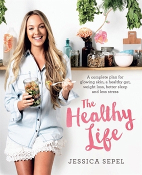 Paperback The Healthy Life: A complete plan for glowing skin, a healthy gut, weight loss, better sleep and less stress Book