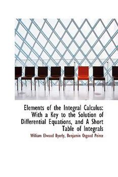 Elements of the Integral Calculus: With a Key to the Solution of Differential Equations