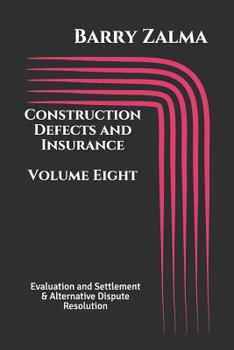 Paperback Construction Defects and Insurance Volume Eight: Evaluation and Settlement & Alternative Dispute Resolution Book