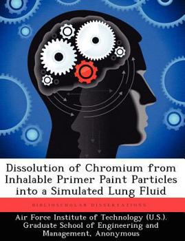 Paperback Dissolution of Chromium from Inhalable Primer Paint Particles into a Simulated Lung Fluid Book